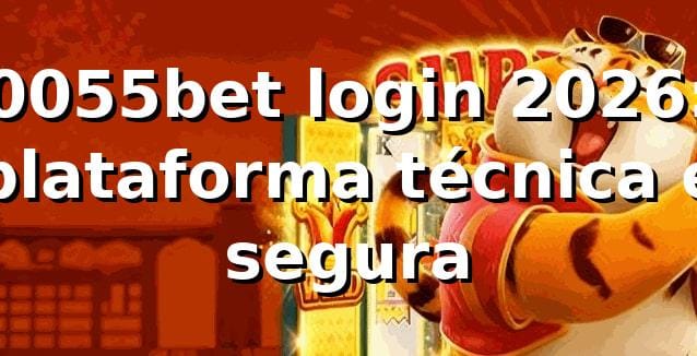 0055bet login 2026: plataforma técnica e segura