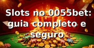 ⭐ Slots no 0055bet: guia completo e seguro